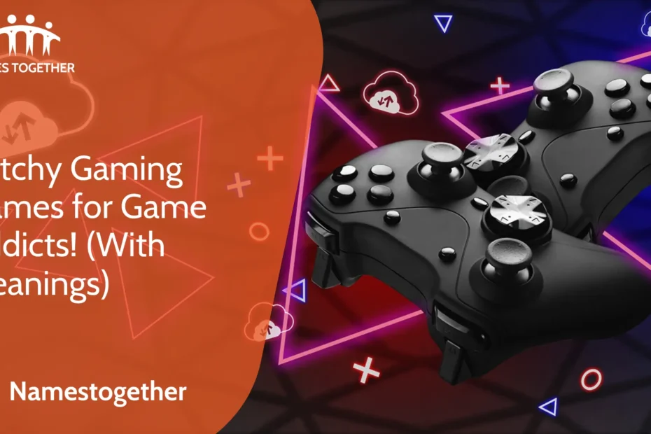 Catchy Gaming Names for Game Addicts! With Meanings