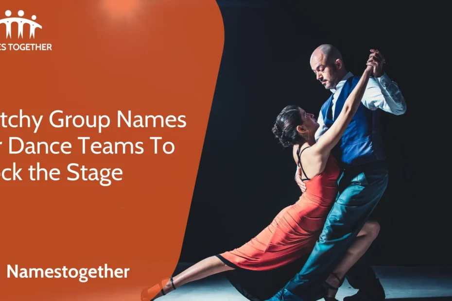 Catchy Group Names for Dance Teams To Rock the Stage