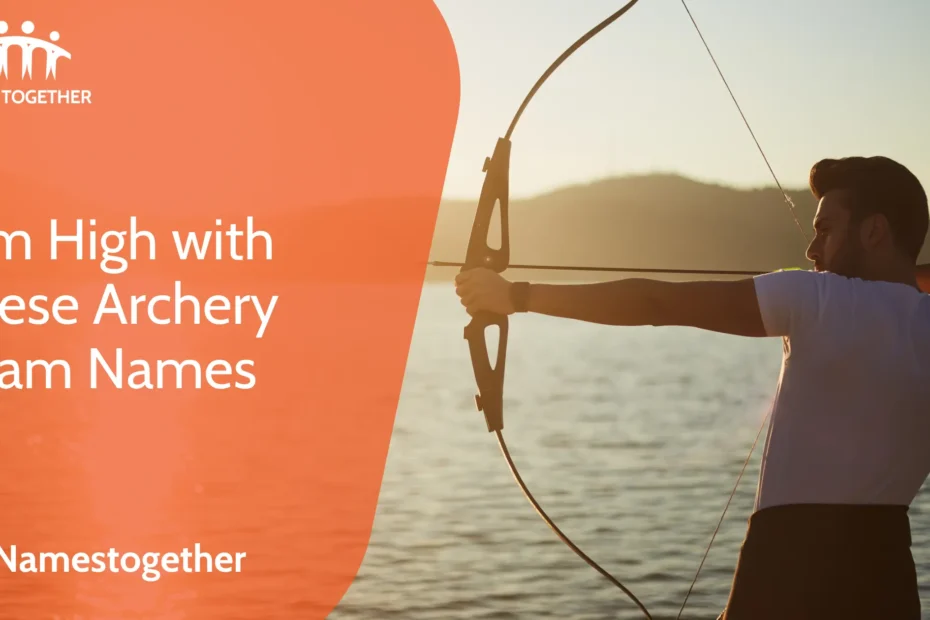 Aim High with These Archery Team Names