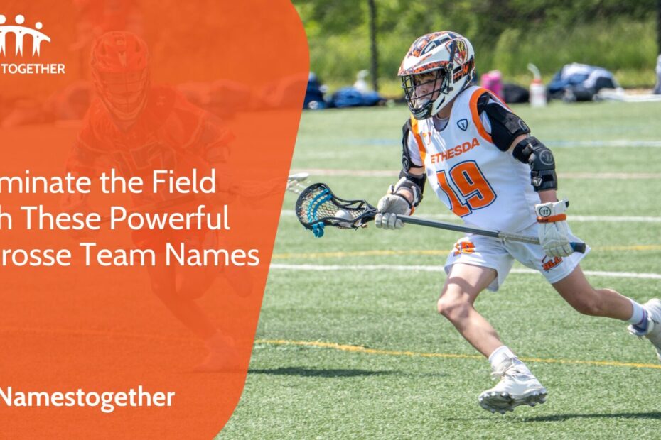 Dominate the Field with These Powerful Lacrosse Team Names