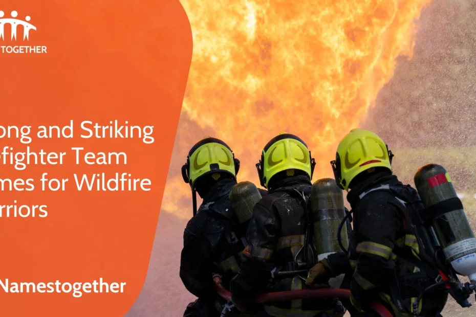 Strong and Striking Firefighter Team Names for Wildfire Warriors