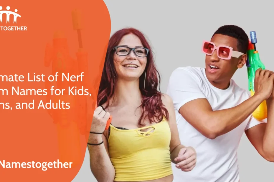 Ultimate List of Nerf Team Names for Kids, Teens, and Adults